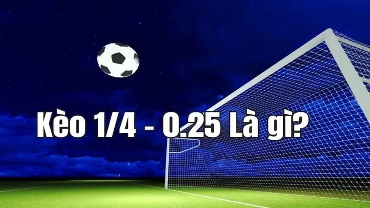 Hướng Dẫn Cách Chơi Kèo Chấp 0.25 Trong Bóng Đá Cho Người Mới