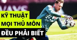 Trọn Bộ Kỹ Thuật Thủ Môn Chuyên Nghiệp Để Bảo Vệ Khung Thành
