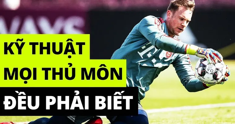 Trọn Bộ Kỹ Thuật Thủ Môn Chuyên Nghiệp Để Bảo Vệ Khung Thành