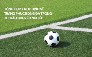 Những Quy Định Về Trang Phục Bóng Đá Mà Bạn Cần Biết Ngay Lập Tức