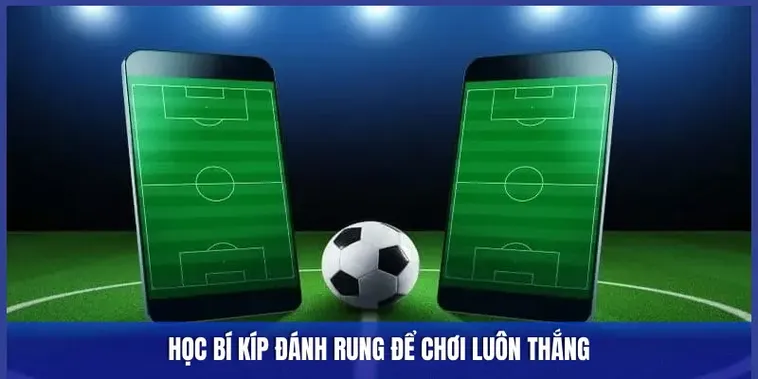 Khám Phá Cách Chơi Kèo Rung Trong Bóng Đá Luôn Hiệu Quả Nhất